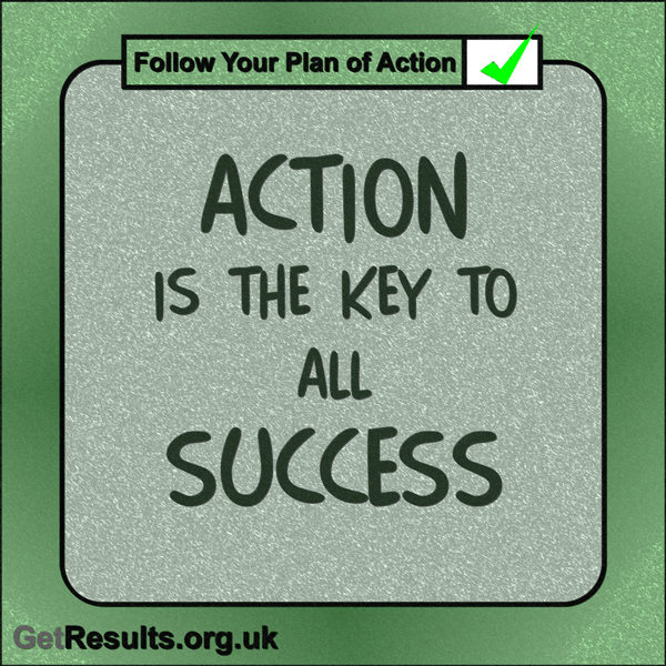 Get Results: “Action is the key to all success.”