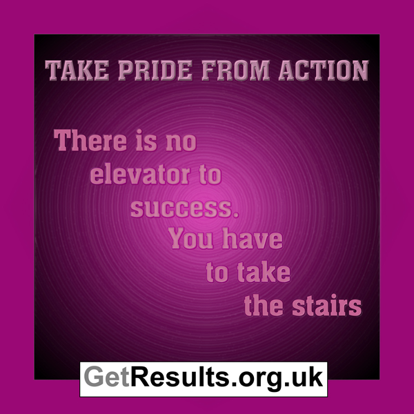 Get Results: Take pride from action, there is no elevator to success for web