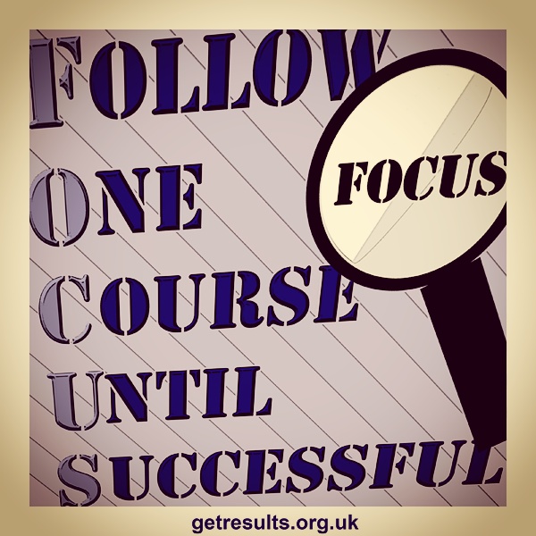 Get Results: Focus on one thing at a time - multi tasking is an illussionfollow one course until successful