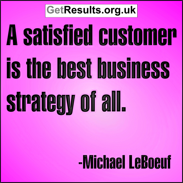 Get Results: A satisfied customer is the best business strategy of all