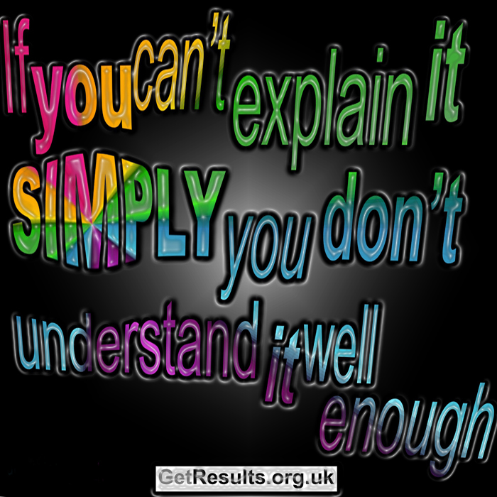 Get Results: If you can't explain it simply, you don't understand it well enough