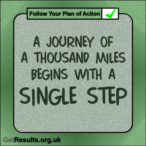 Get Results: “A journey of a thousand miles begins with a single step.”