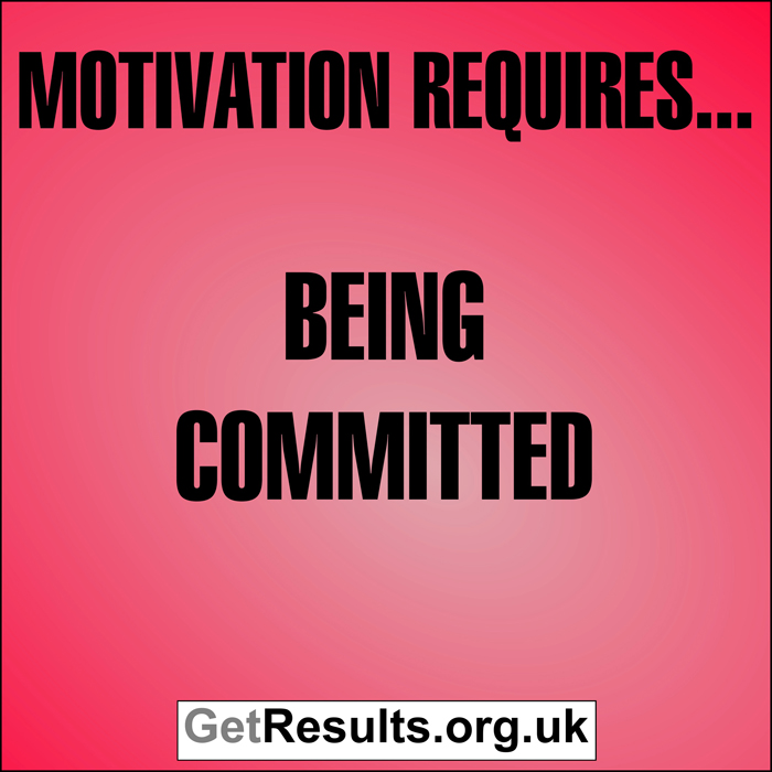 Get Results: Motivation requires...being committed