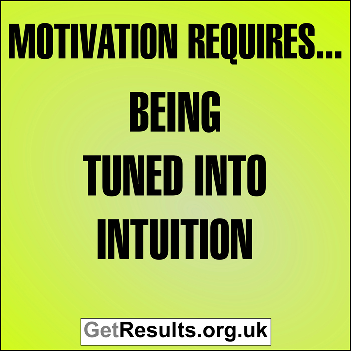 Get Results: Motivation requires...being tuned into intuition