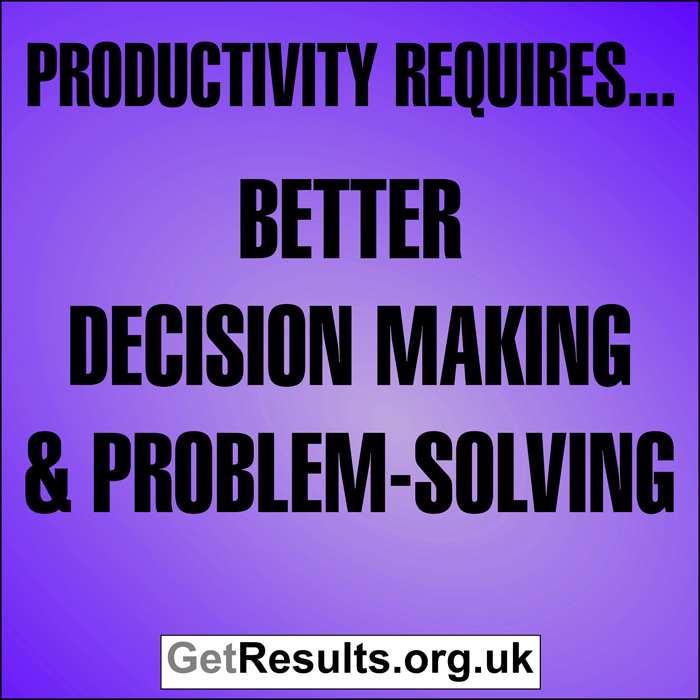 Get Results: Productivity requires better decision making and problem solving