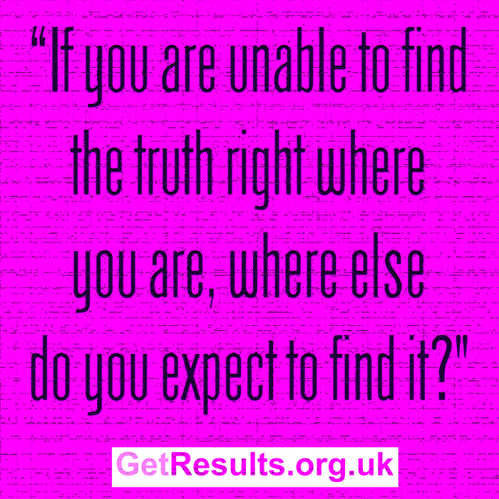 Get Results: Truth is where you are