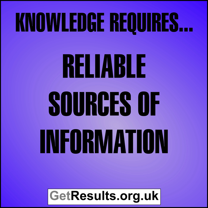 Get Results: Knowledge requires reliable sources of information