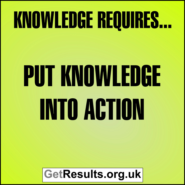 Get Results: Knowledge requires putting knowledge into action