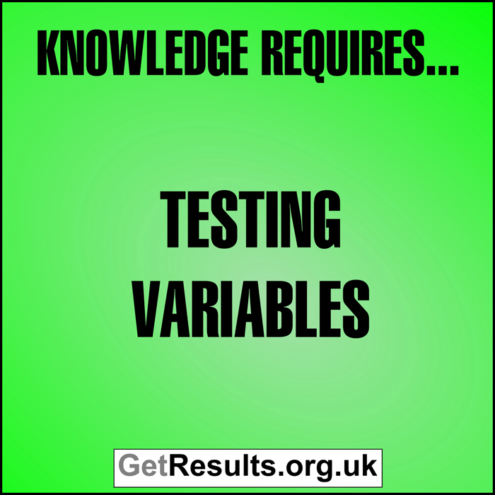 Get Results: Knowledge requires testing variablesl