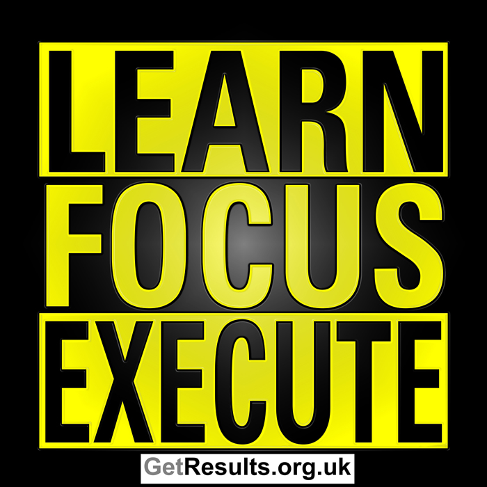 Get Results: learn, focus, execute