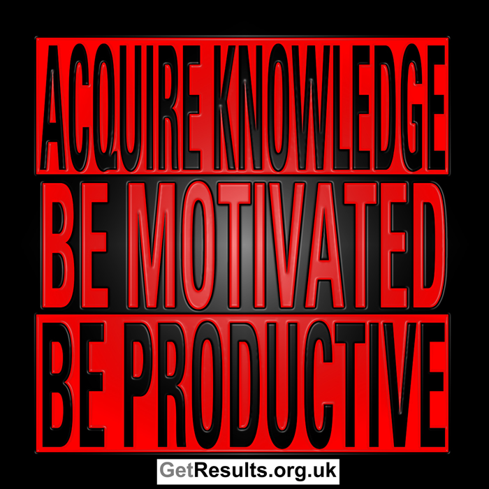 Get Results: acquire knowledge, be motivated, be productive