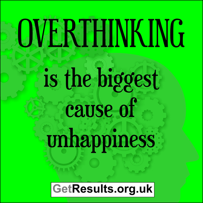 Get Results: Overthinking is the biggest cause of unhappiness