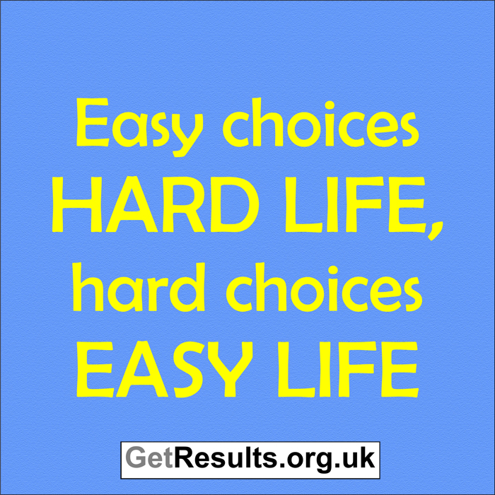 Get Results: easy choices hard life
