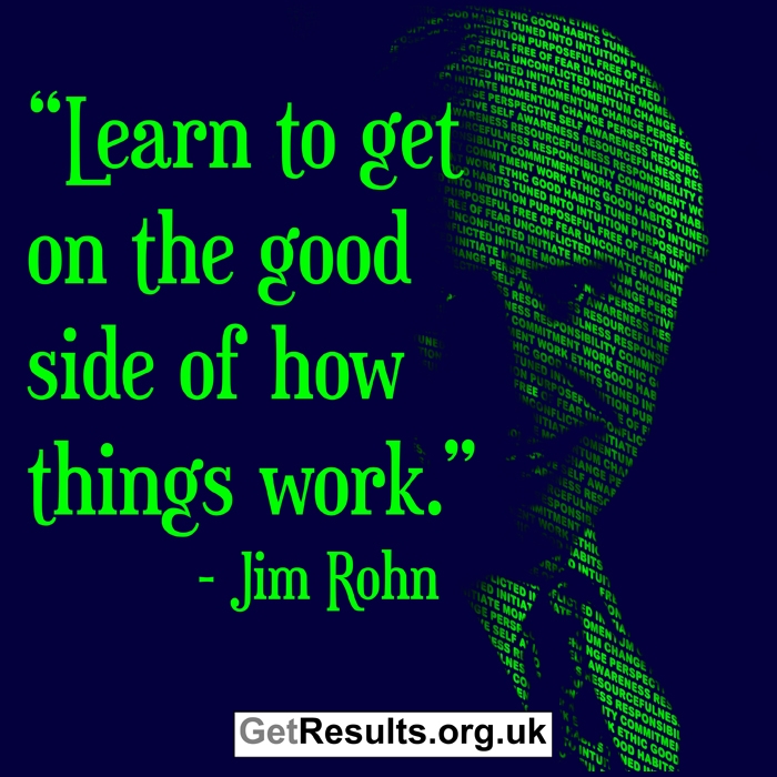 Get Results: Jim Rohn quotes get on the good side of life