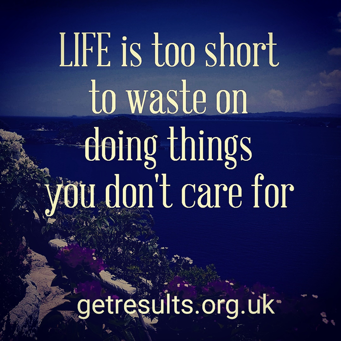 Get Results: life is too short