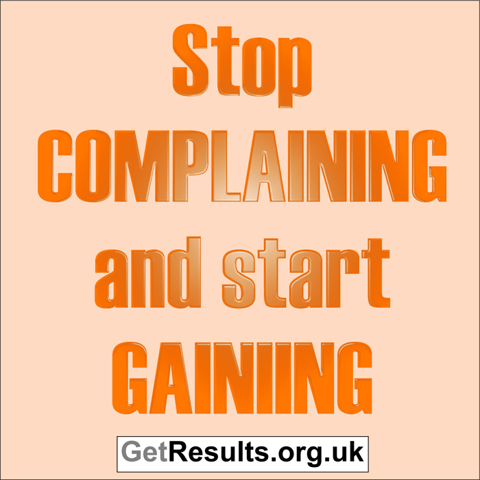 Get Results: stop complaining and start gaining