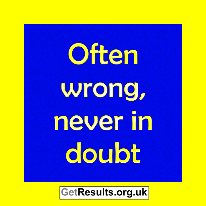 Get Results: often wrong never in doubt