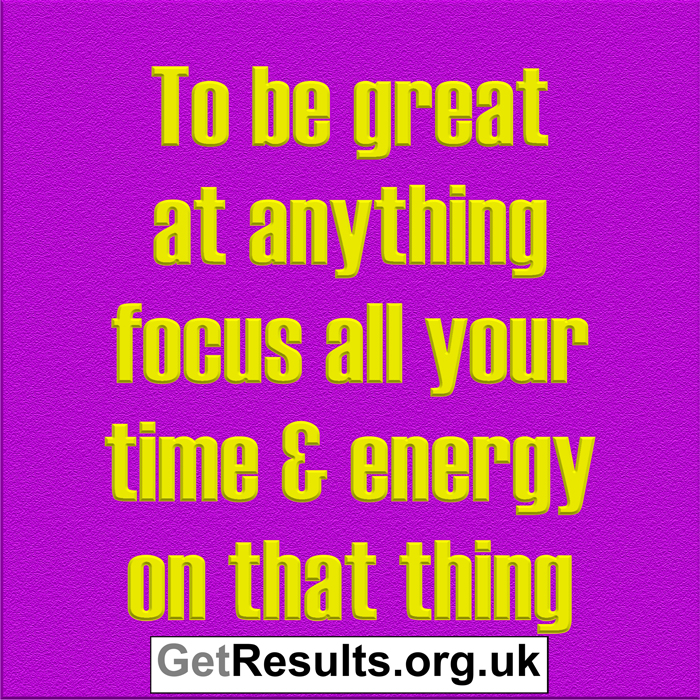 Get Results: To be great focus