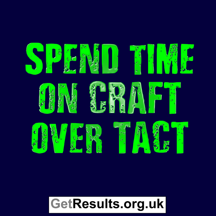 Get Results: craft over tact