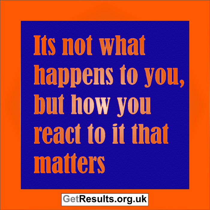 Get Results: it's how you react that matters
