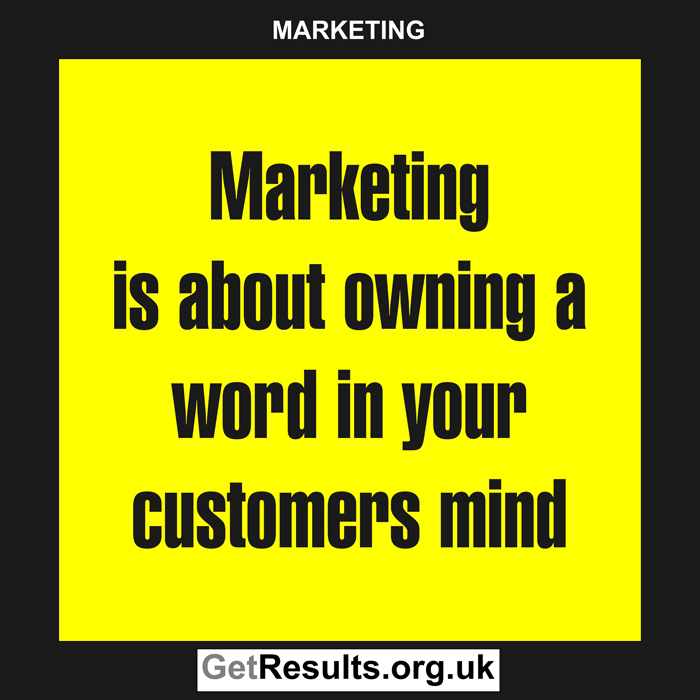 Get Results: marketing quotes own a word in customers mind