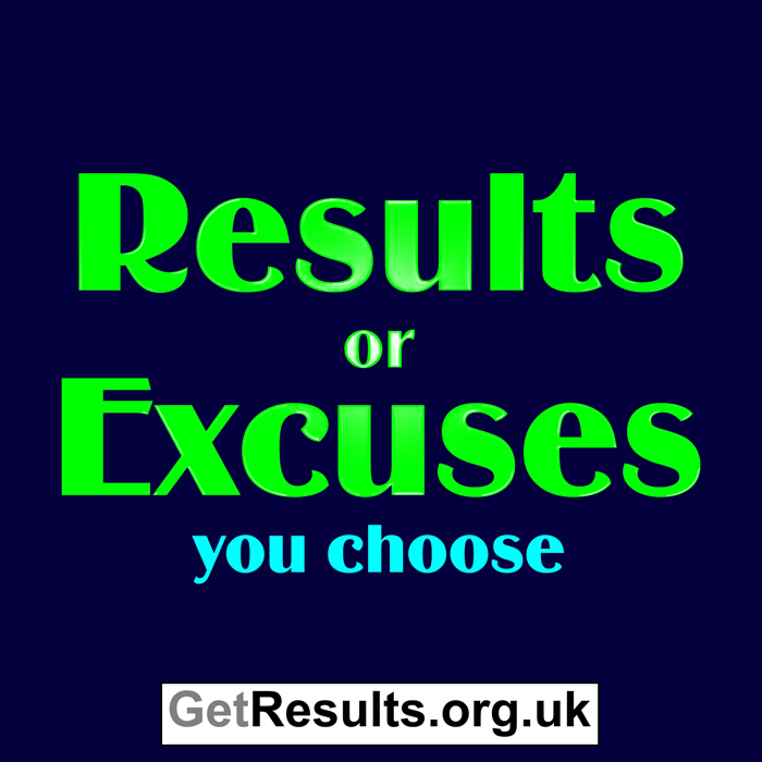 Get Results: results or excuses, you choose