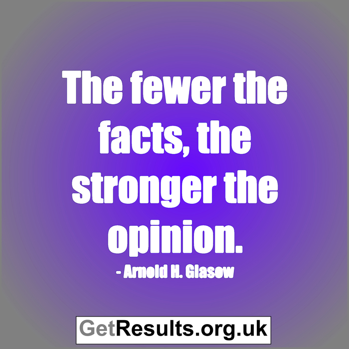 Get Results: fewer facts stronger opinions
