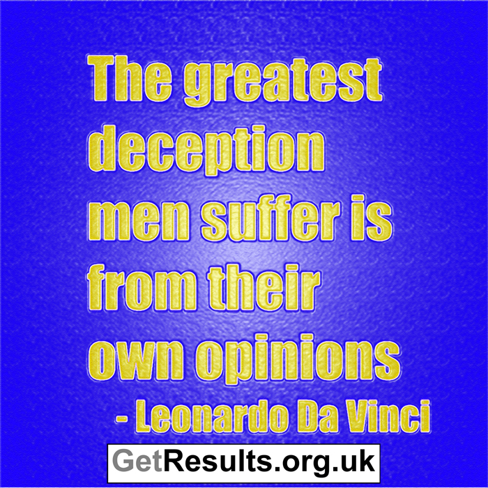Get Results: opinions are the greatest deception of man