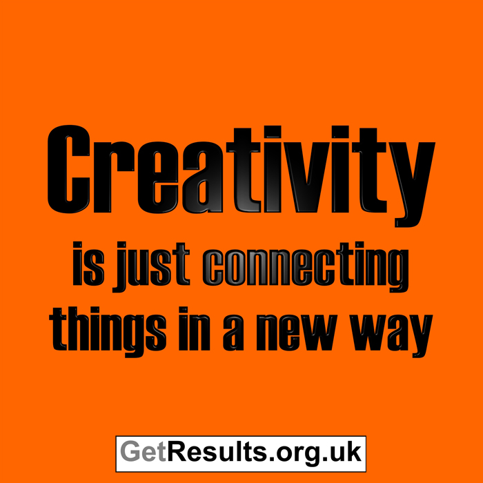 Get Results: creativity is just connecting things in a new way