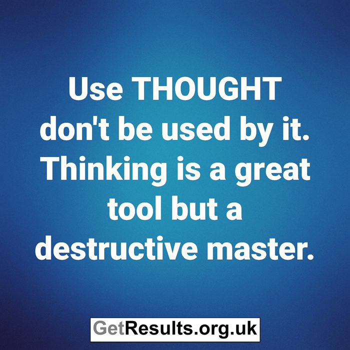 Get Results: use thought don't be use by it