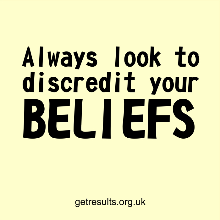 Get Results: look to discredit beliefs