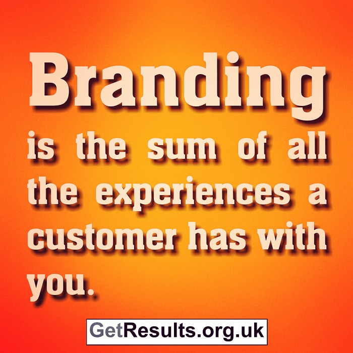Get Results: branding is the sum of all experiences