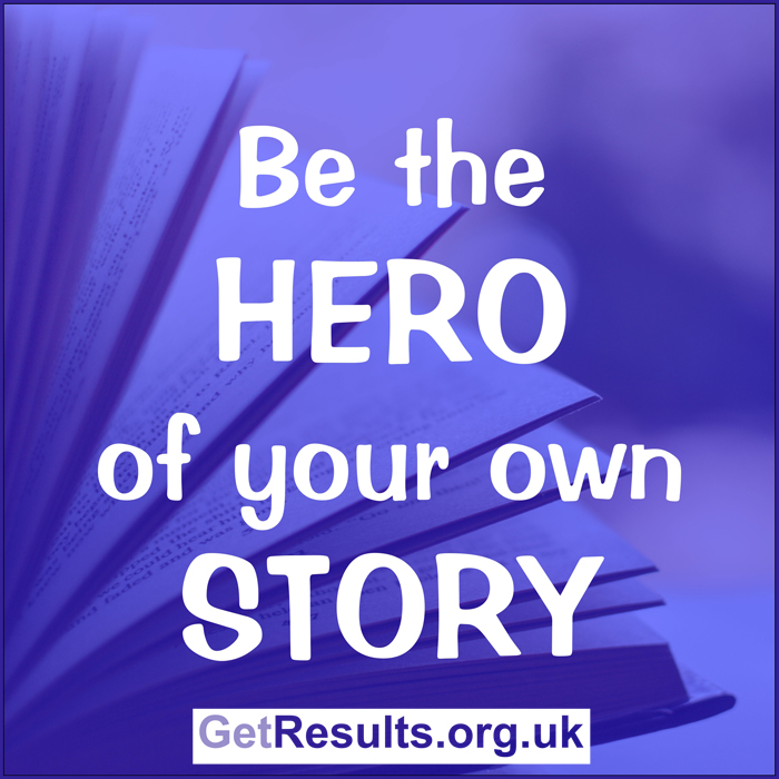 Get Results: be the hero of your own story